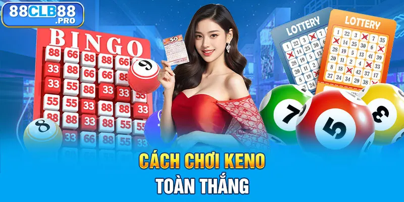 Bỏ Túi 3 Bí Kíp Chơi Xổ Số Keno Của 88CLB Đánh Đâu Thắng Đó - EVION.WIN