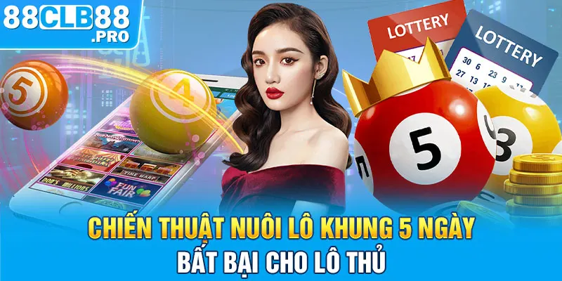 Nuôi Lô Khung 5 Ngày - Chiến Thuật Nuôi Lô Khung Bất Bại - EVION.WIN