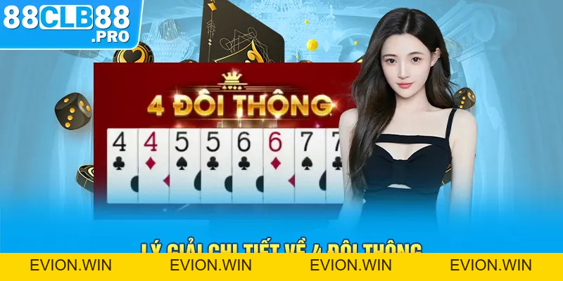 4 Đôi Thông Chặt Được Gì Trong Game Tiến Lên Nhà Cái 88CLB? - EVION.WIN