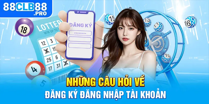 Câu Hỏi Thường Gặp 88CLB - Giải Đáp Thắc Mắc Cho Người Chơi - EVION.WIN
