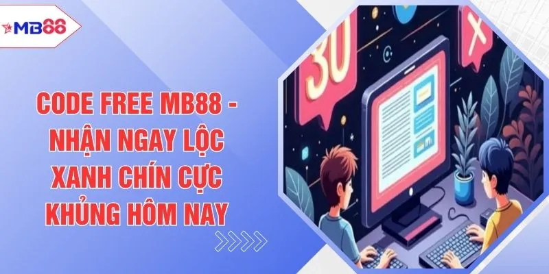 Code Free MB88 - Nhận Ngay Lộc Xanh Chín Khủng Hôm Nay - EVION.WIN