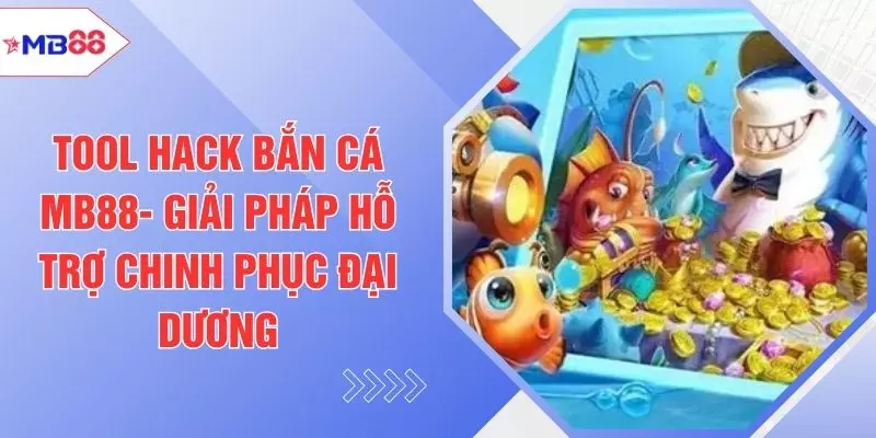 Tool Hack Bắn Cá MB88- Giải Pháp Hỗ Trợ Chinh Phục Đại Dương - EVION.WIN